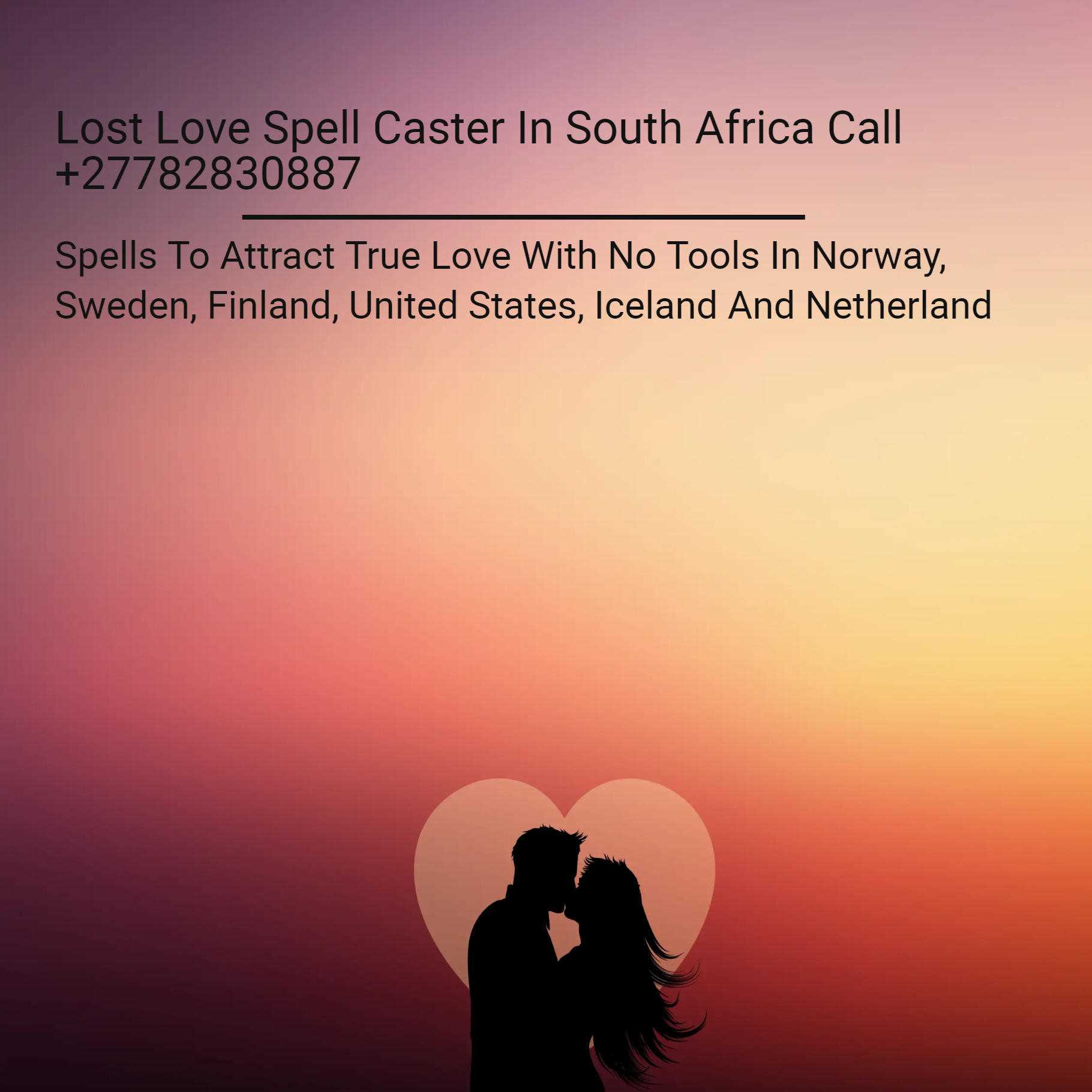 Love Spells To Bring Back Lost Lovers In Johannesburg South Africa And El Tule Town In Mexico Call ☏ +27782830887 Attract True Love With No Tools In Norway, Sweden, Finland, United States, Iceland And Netherland