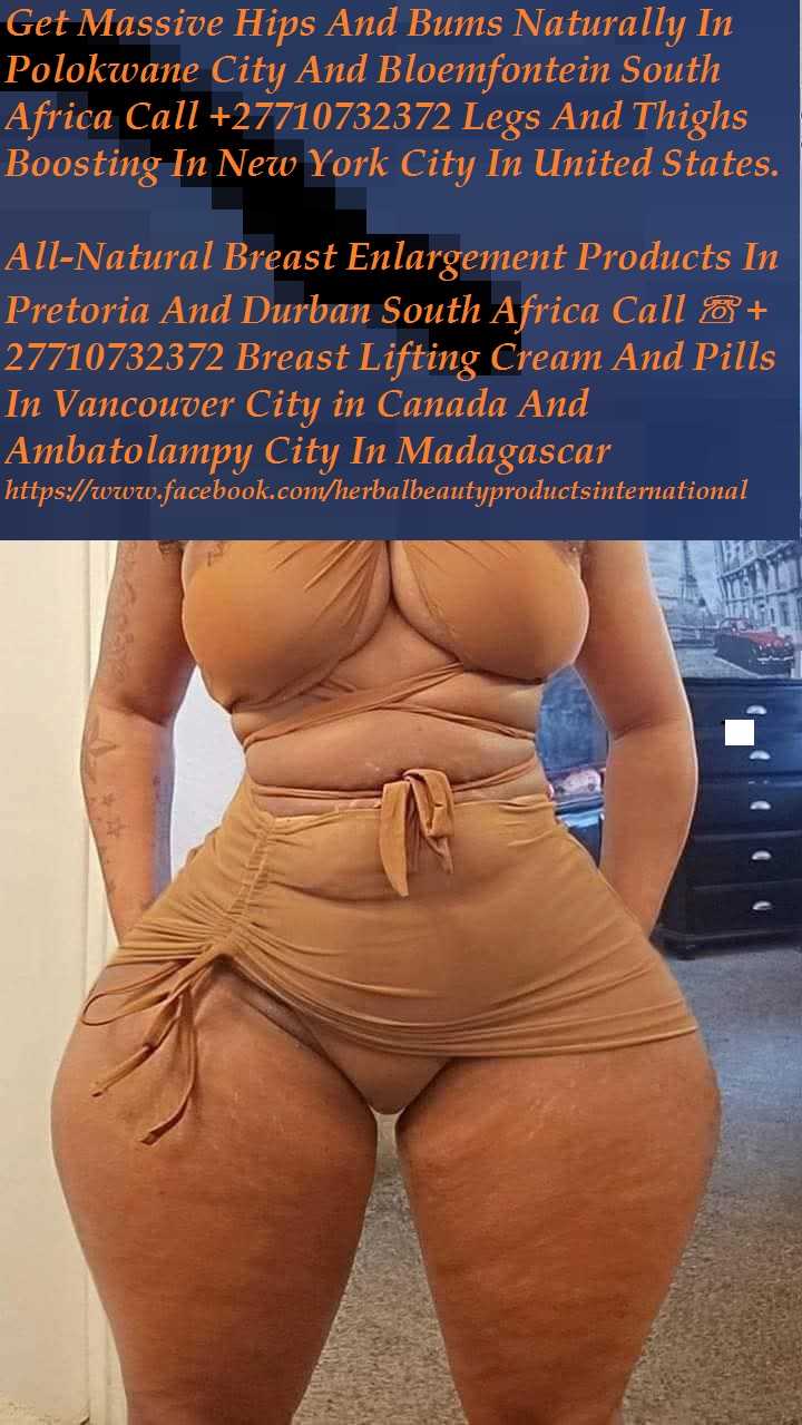 Hips And Bums Enlargement Products In Cumming City in Georgia, United States And Pietermaritzburg City Call ☏ +27710732372 Legs And Thighs Boosting In Cremorne Town in Tasmania, Australia And Boksburg City In South Africa